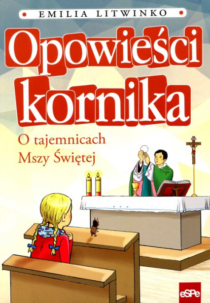 Opowieści kornika O tajemnicach Mszy Świętej