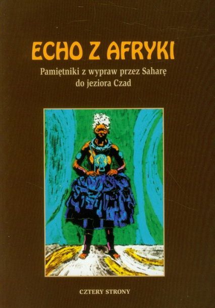Echo z Afryki Pamiętniki z wypraw przez Saharę do jeziora Czad