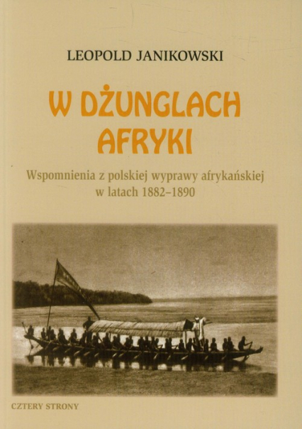 W dżunglach Afryki Wspomnienia z polskiej wyprawy afrykańskiej w latach 1882-1890
