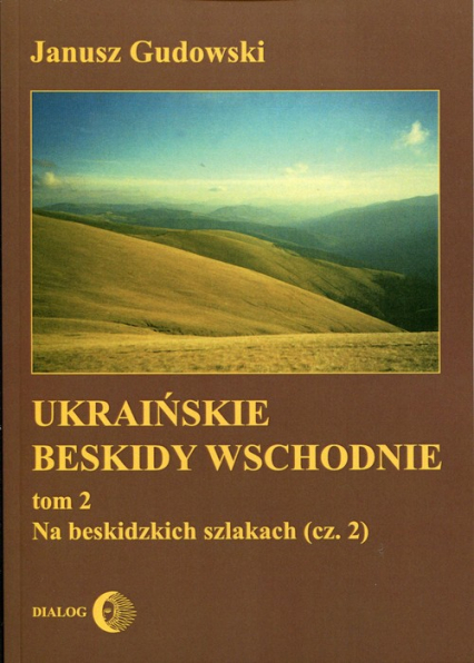Ukraińskie Beskidy Wschodnie Tom 2 Na beskidzkich szlakach (część 2)