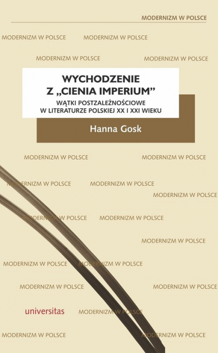 Wychodzenie z „cienia imperium” Wątki postzależnościowe w literaturze polskiej XX i XXI wieku