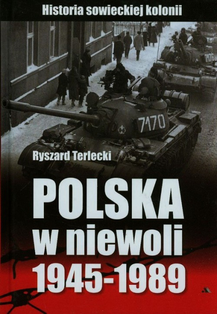 Polska w niewoli 1945-1989 Historia sowieckiej kolonii