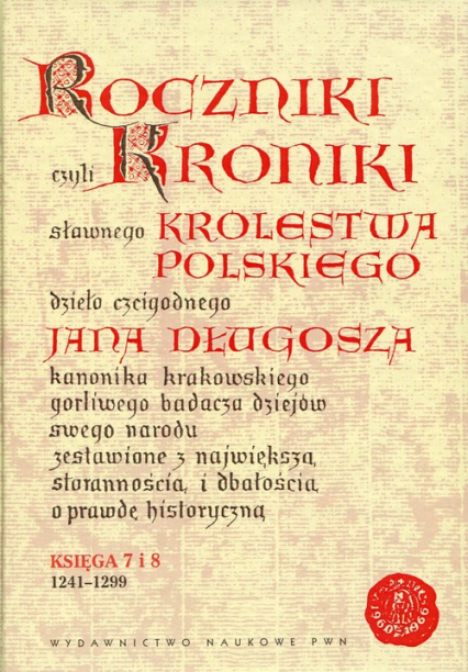 Roczniki czyli Kroniki sławnego Królestwa Polskiego Księga 7 i 8. 1241-1299