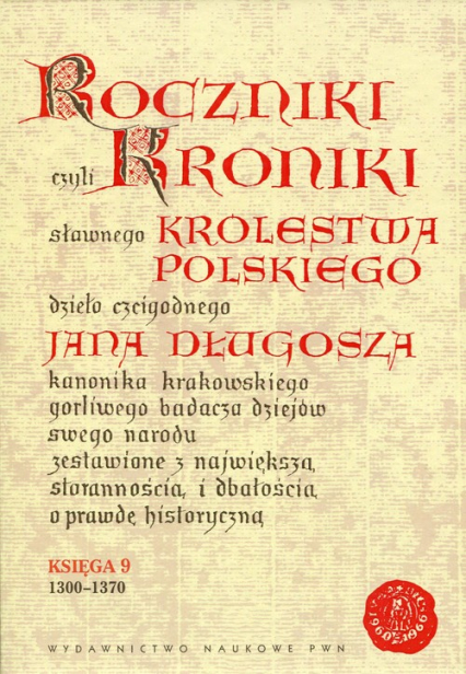 Roczniki czyli Kroniki sławnego Królestwa Polskiego Księga 9 1300-1370