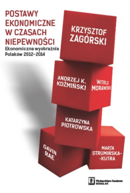 Postawy ekonomiczne w czasach niepewności Ekonomiczna wyobraźnia Polaków 2012-2014