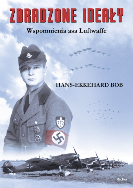 Zdradzone ideały Wspomnienia asa Luftwaffe