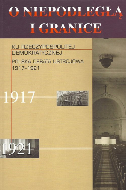 Ku Rzeczypospolitej demokratycznej Polska debata ustrojowa 1917-1921