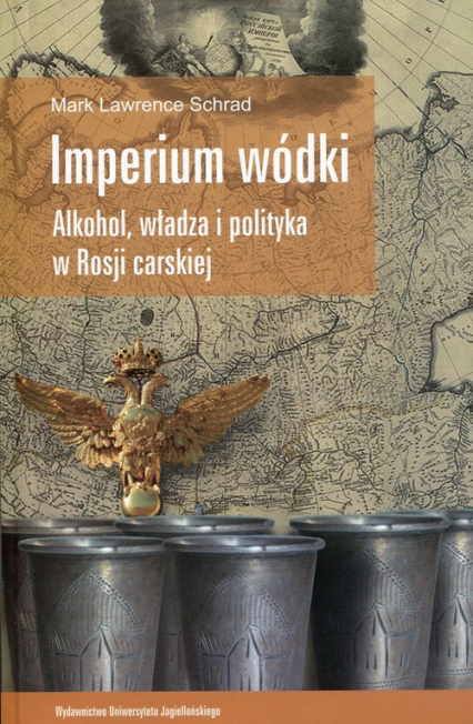 Imperium wódki Alkohol, władza i polityka w Rosji carskiej