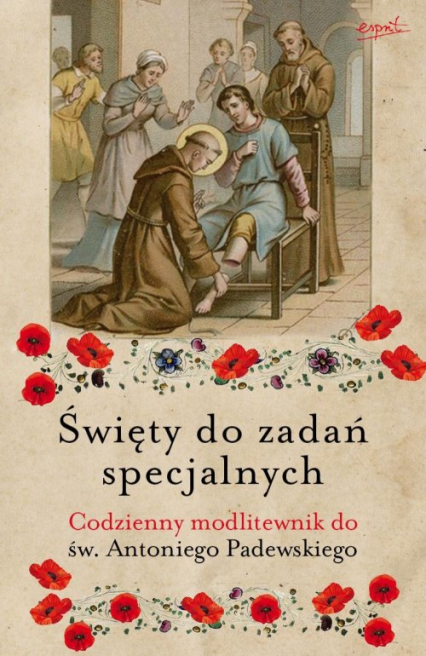 Święty do zadań specjalnych Codzienny modlitewnik do św. Antoniego Padewskiego