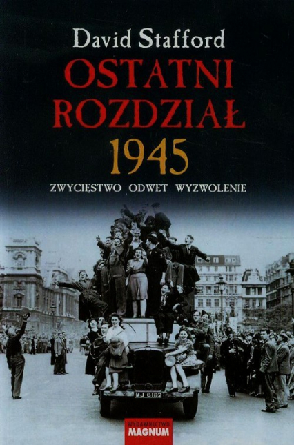 Ostatni rozdział 1945 Zwycięstwo, odwet, wyzwolenie