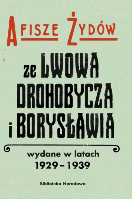 Afisze Żydów ze Lwowa, Drohobycza, i Borysławia wydane w latach 1929-1939 w zbiorach Biblioteki Naro