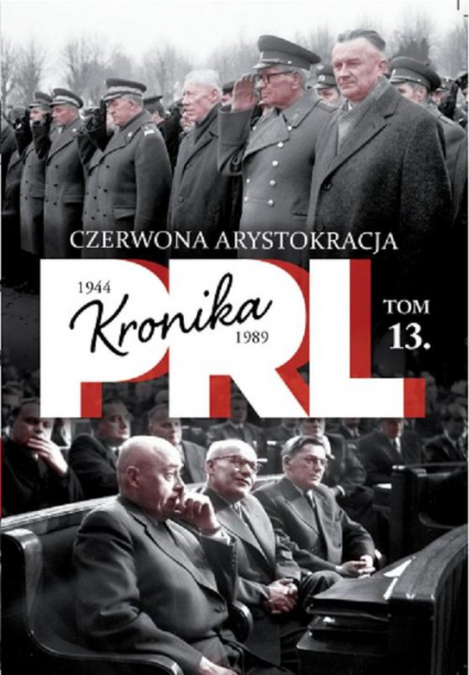 Kronika PRL 1944-1989 Tom 13 Czerwona arystokracja
