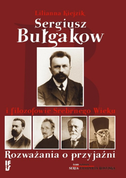 Sergiusz Bułgakow i filozofowie Srebrnego Wieku Rozważania o przyjaźni