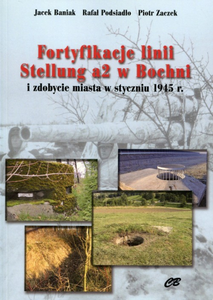 Fortyfikacje linii Stellung a2 w Bochni i zdobycie miasta w styczniu 1945