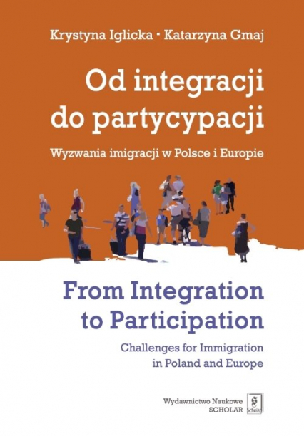 Od integracji do partycypacji Wyzwania imigracji w Polsce i Europie From Integration to Participation