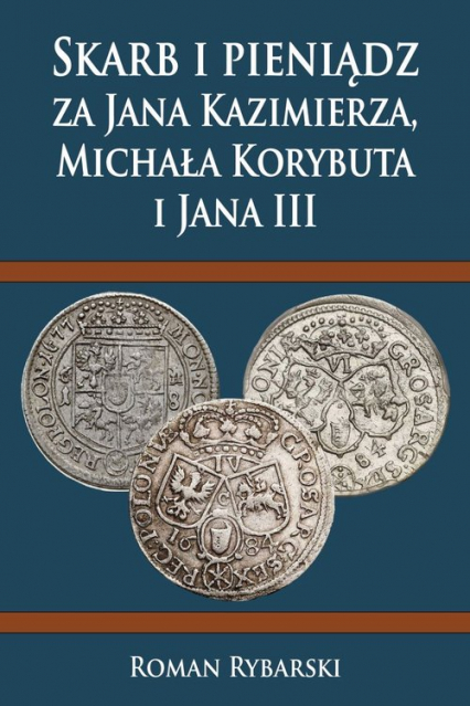 Skarb i pieniądz za Jana Kazimierza, Michała Korybuta i Jana III