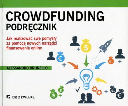 Crowdfunding Podręcznik Jak realizować swe popmysły za pomocą nowych narzędzi finansowania online