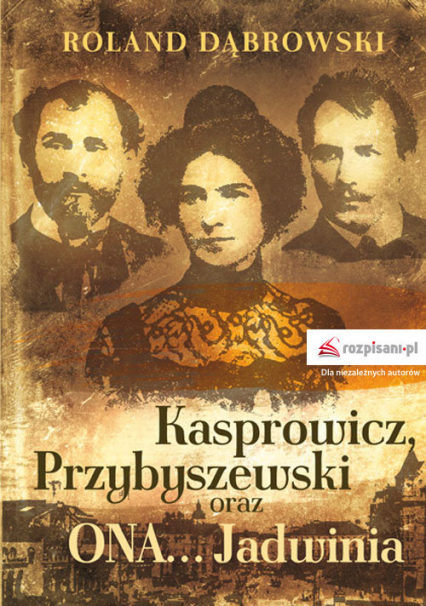 Kasprowicz, Przybyszewski oraz ONA... Jadwinia
