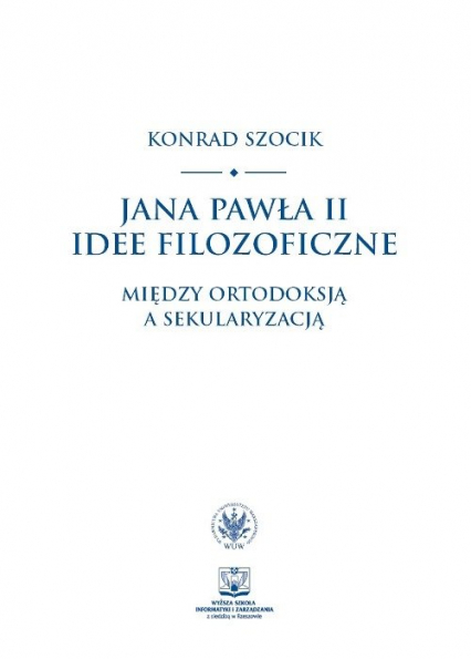 Jana Pawła II idee filozoficzne Między ortodoksją a sekularyzacją