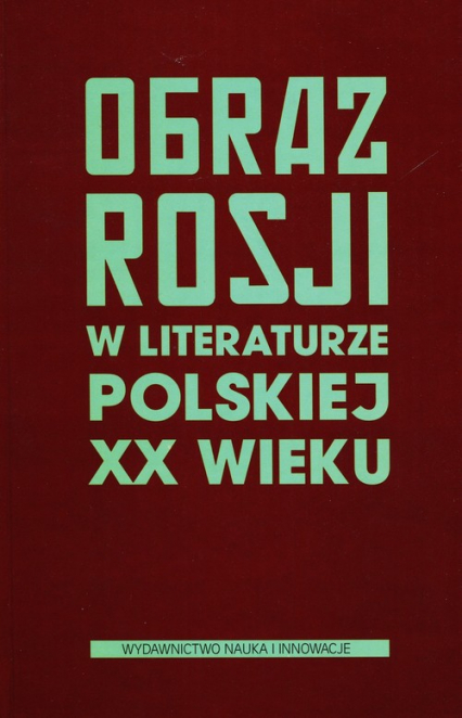 Obraz Rosji w literaturze polskiej XX wieku