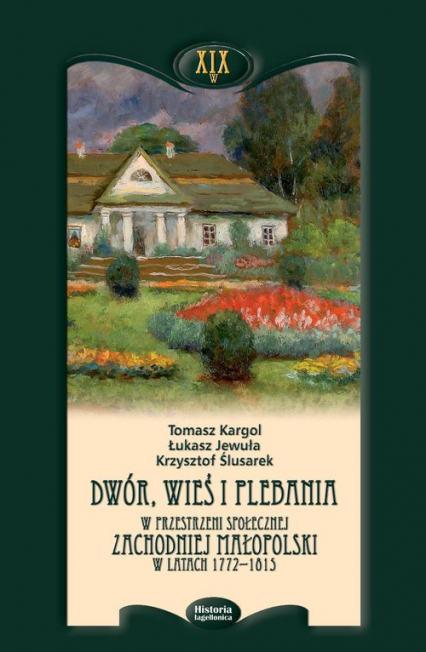 Dwór wieś i plebania w przestrzeni społecznej Zachodniej Małopolski w latach 1772-1815