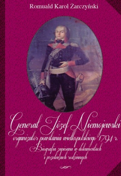 Generał Józef Niemojewski organizator powstania wielkopolskiego 1794 r