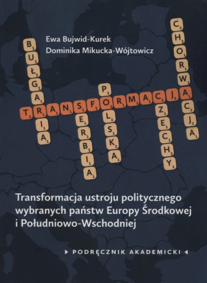 Transformacja ustroju politycznego wybranych państw Europy Środkowej i Południowo-Wschodniej Podręcznik akademicki