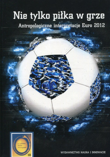 Nie tylko piłka w grze Antropologiczne interpretacje Euro 2012