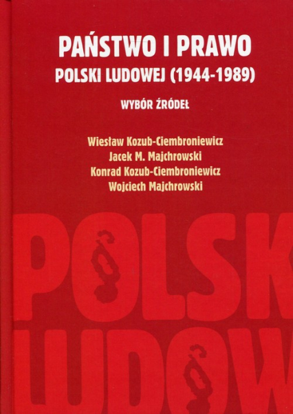 Państwo i prawo Polski Ludowej (1944-1989) Wybór źródeł