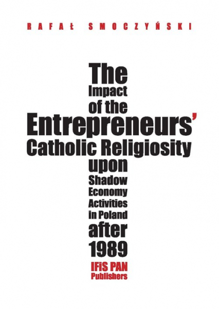 The impact of the entrepreneurs’ Catholic religiosity upon shadow economy activities in Poland after Approaching the moral community perspective