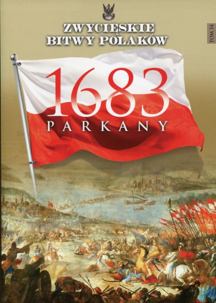 Zwycięskie Bitwy Polaków Tom 54 Parkany 1683