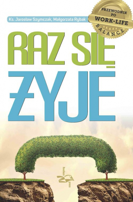 Raz się żyje Przewodnik po work-life balance