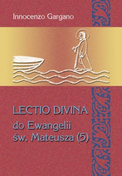 LECTIO DIVINA DO EWANGELII MATEUSZA (5) "Odwagi, to ja!" rozdz. 13,53 - 18,35)/ tom.27