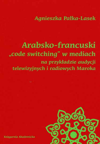 Arabsko-francuski code switching w mediach na przykładzie audycji telewizyjnych i radiowych Maroka