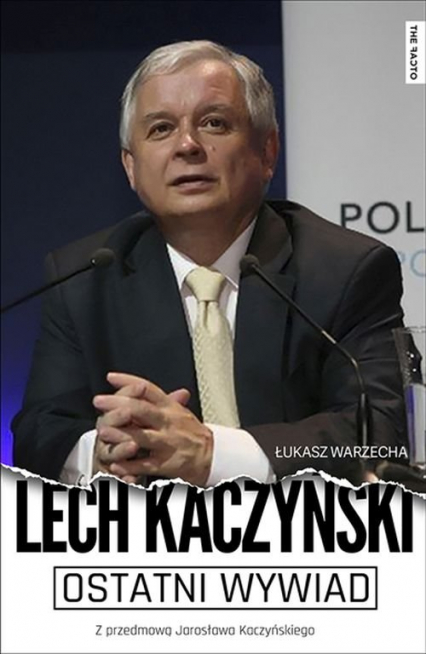 Ostatni wywiad Lech Kaczyński Z przedmową Jarosława Kaczyńskiego