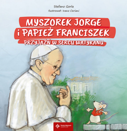 Myszorek Jorge i papież Franciszek Przyjaźń w sercu Watykanu