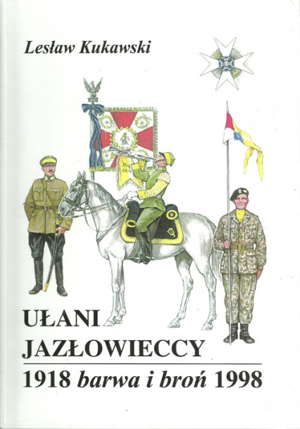 Ułani Jazłowieccy 1918 Barwa i broń 1998