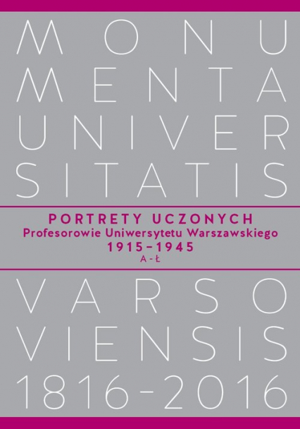 Portrety Uczonych Profesorowie Uniwersytetu Warszawskiego 1915-1945, A-Ł
