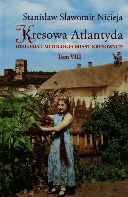Kresowa Atlantyda Tom VIII Historia i mitologia miast kresowych