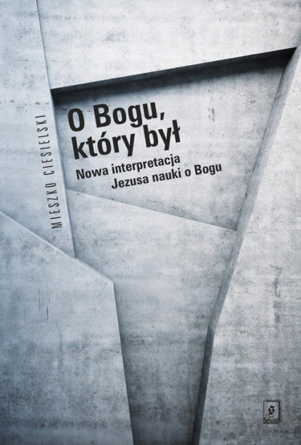 O Bogu, który był Nowa interpretacja Jezusa nauki o Bogu