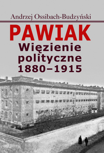 Pawiak Więzienie polityczne 1880-1915