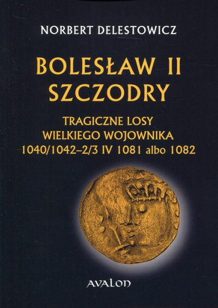 Bolesław II Szczodry Tragiczne losy wielkiego wojownika 1040/1042-2/3 IV 1081 albo 1082