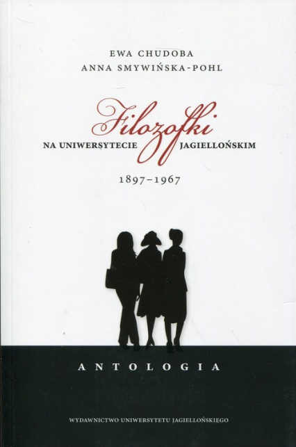 Filozofki na Uniwersytecie Jagiellońskim 1897-1967. Antologia