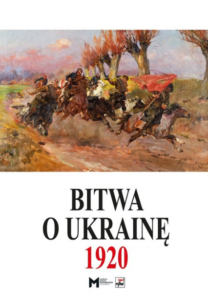 Bitwa o Ukrainę 1 I-24 VII 1920. Dokumenty operacyjne (cz. I, 1 I-11 V 1920)