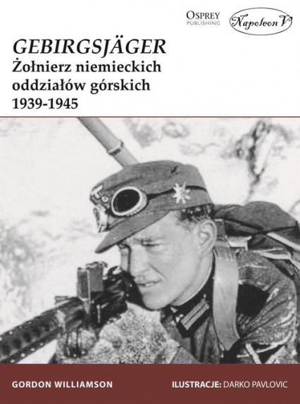 GebirgsJager Żołnierz niemieckich oddziałów górskich 1939-1945