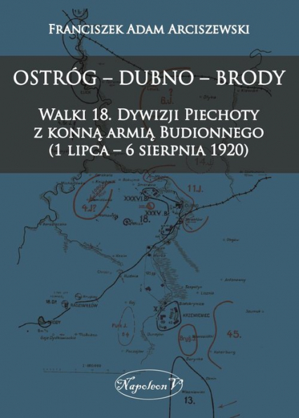 Ostróg - Dubno - Brody Walki 18. Dywizji Piechoty z konną armią Budionnego (1 lipca - 6 sierpnia 1