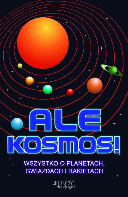 Ale Kosmos! Wszystko o planetach, gwiazdach i rakietach