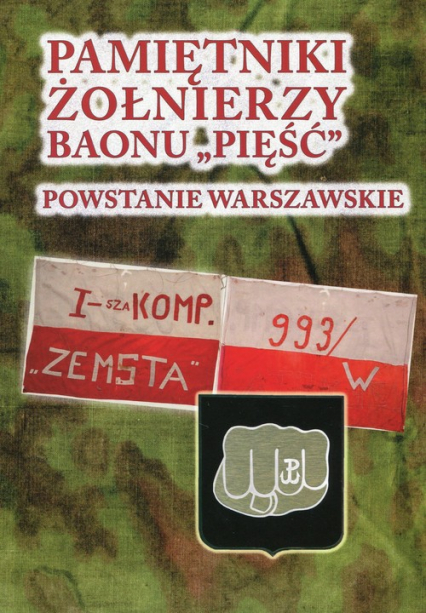 Pamiętniki żołnierzy baonu Pięść Powstanie Warszawskie