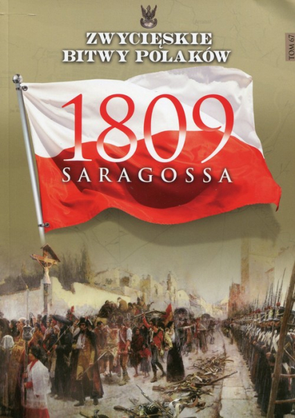 Zwycięskie Bitwy Polaków Tom 67 Saragossa 1809