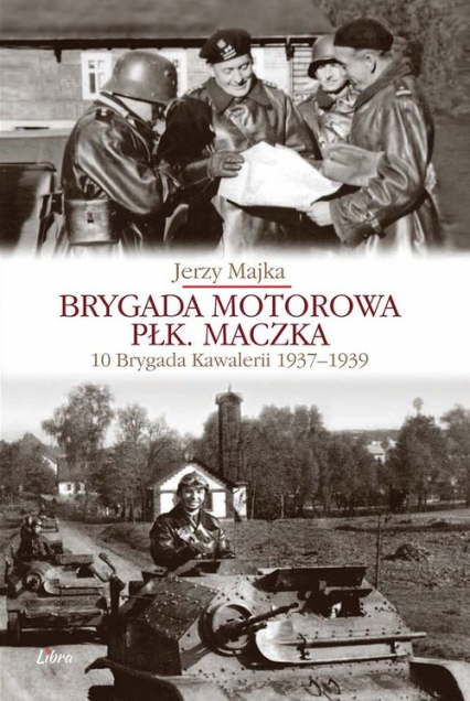 Brygada Motorowa płk. Maczka 10 Brygada Kawalerii 1937-1939